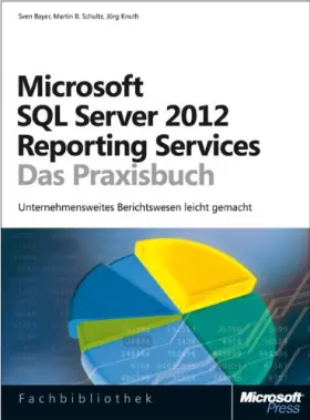 Couverture du produit · Microsoft SQL Server 2012 Reporting Services - Das Praxisbuch: Neue Auflage, aktualisiert für SQL Server 2012
