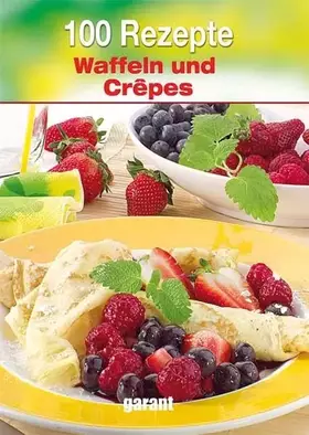 Couverture du produit · 100 Rezepte - Waffeln & Crêpes