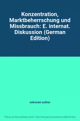 Couverture du produit · Konzentration, Marktbeherrschung und Missbrauch: E. internat. Diskussion (German Edition)