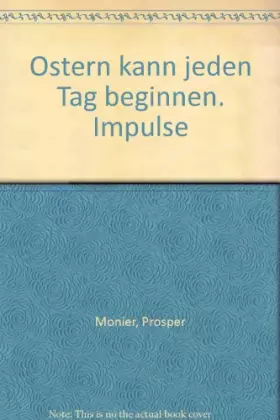 Couverture du produit · Ostern kann jeden Tag beginnen: Impulse - Monier, Prosper
