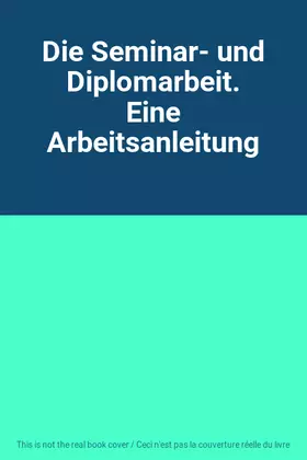 Couverture du produit · Die Seminar- und Diplomarbeit. Eine Arbeitsanleitung