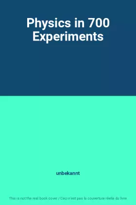 Couverture du produit · Physics in 700 Experiments