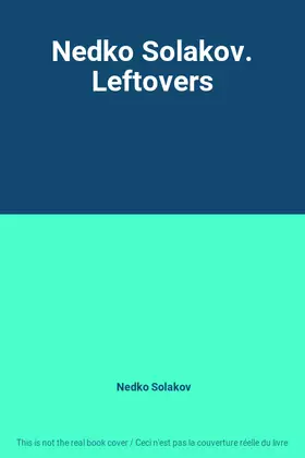 Couverture du produit · Nedko Solakov. Leftovers