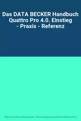 Couverture du produit · Das DATA BECKER Handbuch Quattro Pro 4.0. Einstieg - Praxis - Referenz