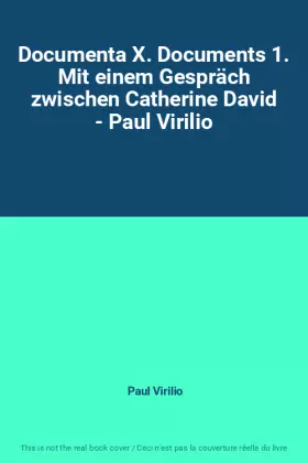 Couverture du produit · Documenta X. Documents 1. Mit einem Gespräch zwischen Catherine David - Paul Virilio