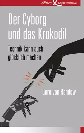 Couverture du produit · Der Cyborg und das Krokodil: Technik kann auch glücklich machen