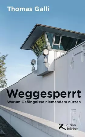 Couverture du produit · Weggesperrt: Warum Gefängnisse niemandem nützen