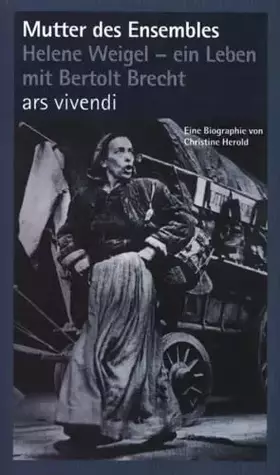 Couverture du produit · Mutter des Ensembles. Helene Weigel - ein Leben mit Bertolt Brecht