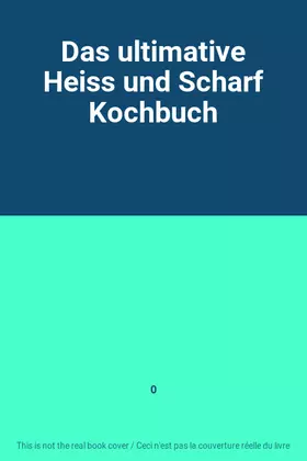 Couverture du produit · Das ultimative Heiss und Scharf Kochbuch