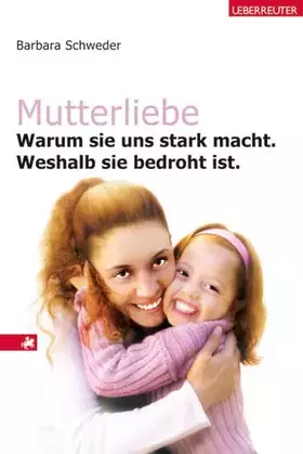 Couverture du produit · Mutterliebe: Warum sie uns stark macht. Weshalb sie bedroht ist