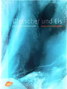 Couverture du produit · Gletscher und Eis: Ewig und vergänglich