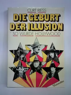 Couverture du produit · Die Geburt der Illusion. So wurde Hollywood