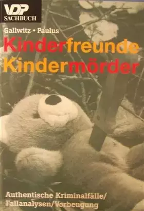 Couverture du produit · Kinderfreunde. Kindermörder. Authentische Kriminalfälle. Fallanalysen. Vorbeugung