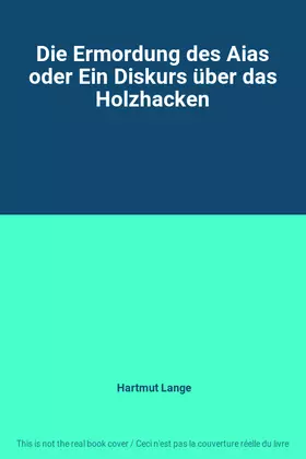 Couverture du produit · Die Ermordung des Aias oder Ein Diskurs über das Holzhacken