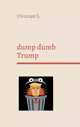 Couverture du produit · dump dumb Trump: Variations on a dangerous moron