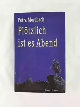 Couverture du produit · Plötzlich ist es Abend: Roman