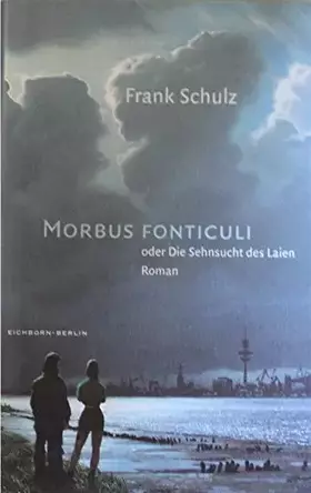 Couverture du produit · Morbus Fonticuli oder Die Sehnsucht des Laien: Roman