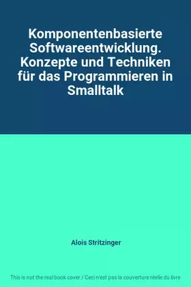 Couverture du produit · Komponentenbasierte Softwareentwicklung. Konzepte und Techniken für das Programmieren in Smalltalk