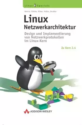 Couverture du produit · Linux Netzwerkarchitektur . Design und Implementierung von Netzwerkprotokollen im Linux-Kern (Open Source Library)
