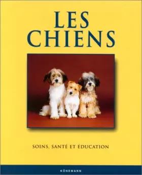 Couverture du produit · Les Chiens : Santé, éducation, soins et affection