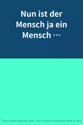 Couverture du produit · Nun ist der Mensch ja ein Mensch …
