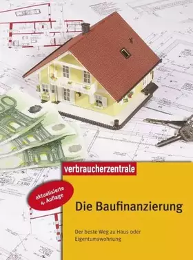 Couverture du produit · Die Baufinanzierung: Der beste Weg zu Haus oder Eigentumswohnung