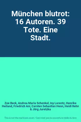 Couverture du produit · München blutrot: 16 Autoren. 39 Tote. Eine Stadt.