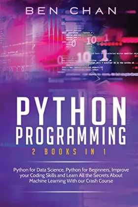Couverture du produit · Python Programming: 2 Books in 1: Python for Data Science, Python for Beginners, Improve your Coding Skills and Learn All the Secrets About 