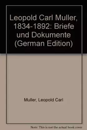 Couverture du produit · Leopold Carl Müller: 1834-1892. Briefe und Dokumente