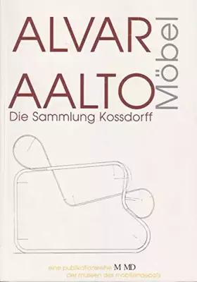 Couverture du produit · Alvar Aalto: Möbel. Die Sammlung Kossdorff