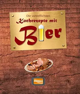 Couverture du produit · Die vortrefflichsten Kochrezepte mit Bier