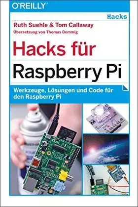 Couverture du produit · Hacks für Raspberry Pi: Werkzeuge, Lösungen und Code für den Raspberry Pi