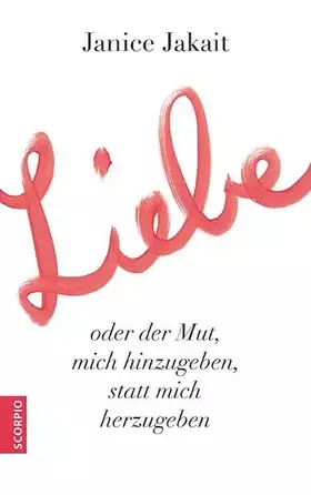 Couverture du produit · Liebe oder der Mut, mich hinzugeben, statt mich herzugeben