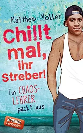 Couverture du produit · Chillt mal, ihr Streber!: Ein Chaoslehrer packt aus