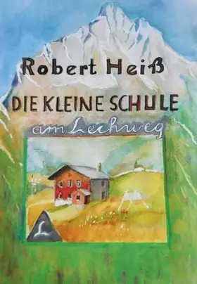 Couverture du produit · Die kleine Schule am Lechweg: Robert Heiß