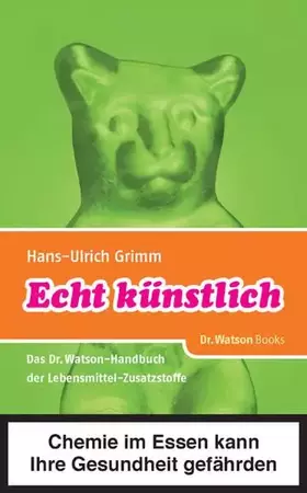 Couverture du produit · Echt künstlich: Das Dr. Watson Handbuch der Lebensmittel-Zusatzstoffe