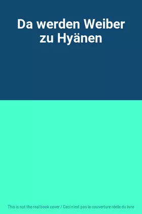 Couverture du produit · Da werden Weiber zu Hyänen