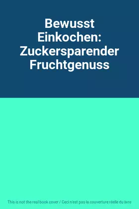 Couverture du produit · Bewusst Einkochen: Zuckersparender Fruchtgenuss