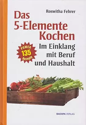 Couverture du produit · Fünf Elemente Kochen im Einklang mit Beruf und Haushalt: Eine ausgewählte Rezeptsammlung