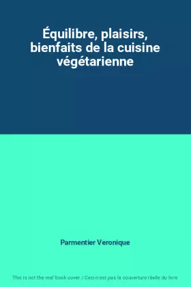 Couverture du produit · Équilibre, plaisirs, bienfaits de la cuisine végétarienne