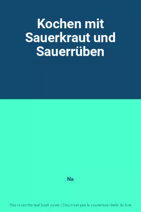 Couverture du produit · Kochen mit Sauerkraut und Sauerrüben