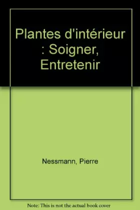Couverture du produit · Plantes d'intérieur : Soigner, Entretenir
