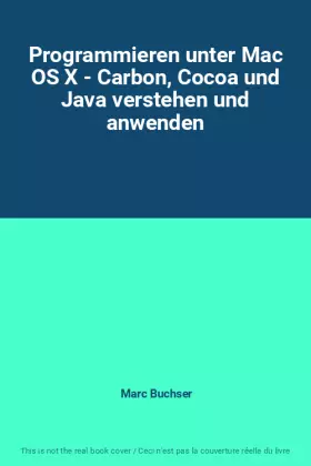 Couverture du produit · Programmieren unter Mac OS X - Carbon, Cocoa und Java verstehen und anwenden