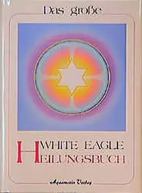Couverture du produit · Das grosse White Eagle Heilungsbuch.