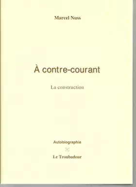 Couverture du produit · A contre-courant ou la construction