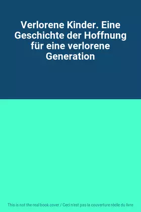 Couverture du produit · Verlorene Kinder. Eine Geschichte der Hoffnung für eine verlorene Generation