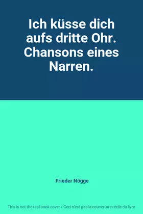 Couverture du produit · Ich küsse dich aufs dritte Ohr. Chansons eines Narren.