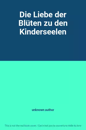 Couverture du produit · Die Liebe der Blüten zu den Kinderseelen