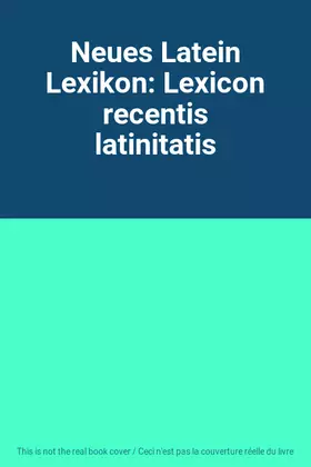Couverture du produit · Neues Latein Lexikon: Lexicon recentis latinitatis