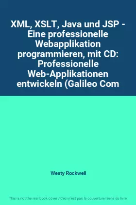 Couverture du produit · XML, XSLT, Java und JSP - Eine professionelle Webapplikation programmieren, mit CD: Professionelle Web-Applikationen entwickeln (Galileo Com